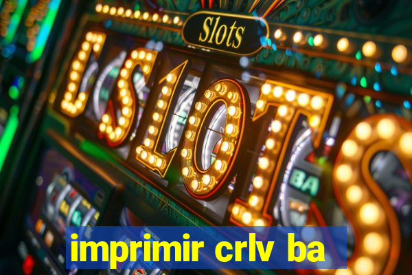 imprimir crlv ba